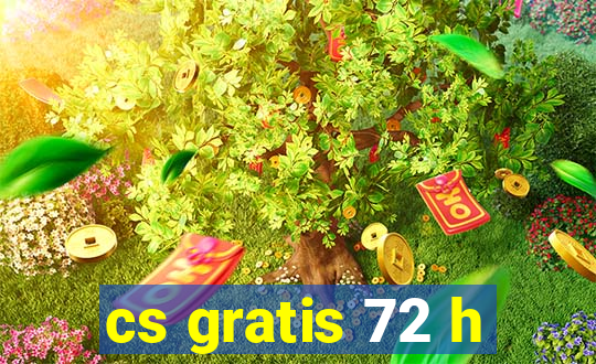 cs gratis 72 h